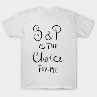 S & P is the Choice for Me T-Shirt